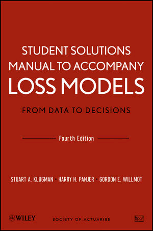 Loss Models: From Data to Decisions, Student Solutions Manual,