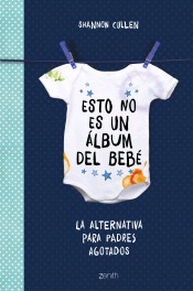 Esto no es un álbum del bebé. La alternativa para los padres agotados.