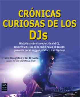 CRÓNICAS CURIOSAS DE LOS DJs. Historias sobre la evolución del DJ, desde los inicios de la radio hasta el garaje, pasando por el reggae, el disco o el hip-hop