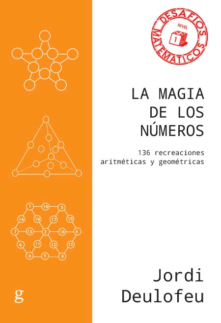 LA MAGIA DE LOS NÚMEROS. 136 recreaciones artiméticas y geométricas