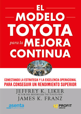 El método Toyota para la mejora continua: Conectando la estrategia y la excelencia operativa para lograr el mejor rendimiento