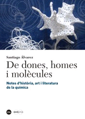 De dones, homes i molècules: Notes d?història, art i literatura de la química