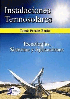 Instalaciones termosolares: tecnologias, sistemas y aplicaciones.
