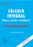 Cálculo integral (Una y varias variables) 70 problemas útiles