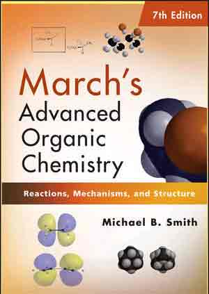 March’s Advanced Organic Chemistry: Reactions, Mechanisms, and Structure