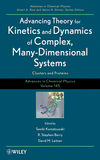 Advances in Chemical Physics, Volume 145, Advancing Theory for Kinetics and Dynamics of Complex, Many-Dimensional Systems: Clusters and Proteins
