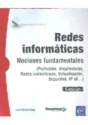 Redes Informáticas - Nociones fundamentales (6ª edición) (Protocolos, Arquitecturas, Redes inalámbricas, Virtualización, Seguridad, IPv6...)