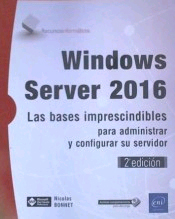 Windows Server 2016 Las bases imprescindibles para administrar y configurar su servidor