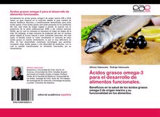 Ácidos grasos omega-3 para el desarrollo de alimentos funcionales. Beneficios en la salud de los ácidos grasos omega-3 de origen marino y su funcionalidad en los alimentos.