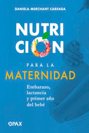 Nutrición para la maternidad: Embarazo, lactancia y el primer año del bebé