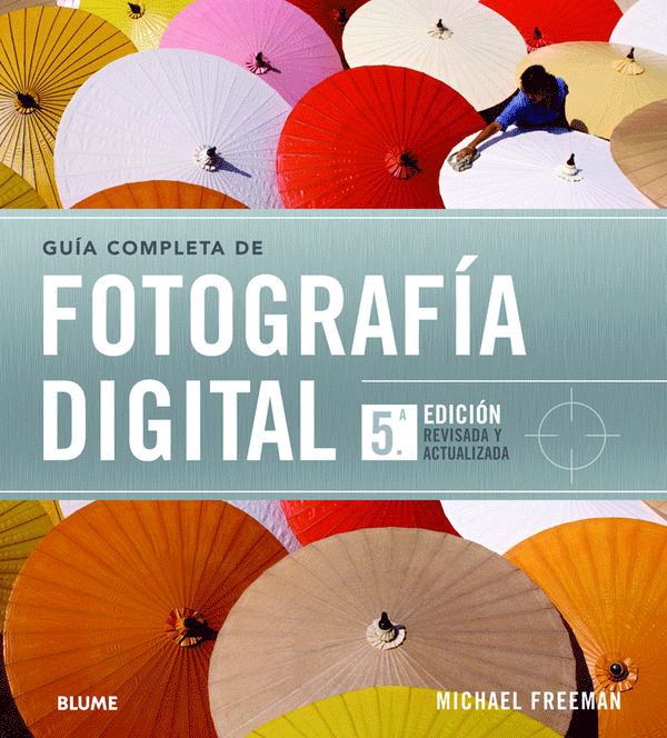 Guía completa de fotografía digital (5º edición revisada y actualizada)