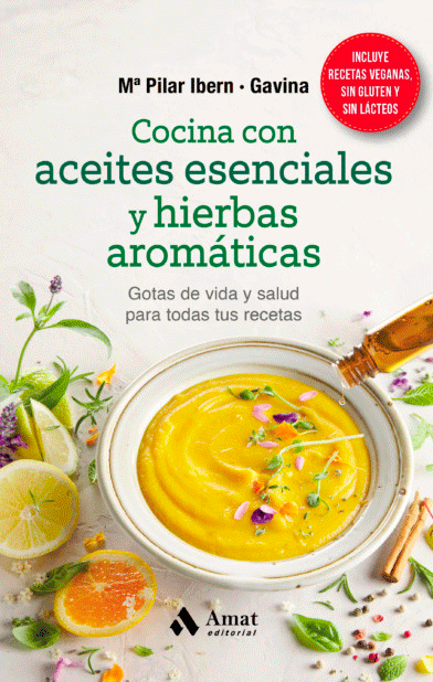 Cocina con aceites esenciales y hierbas aromáticas: Gotas de vida y salud para todas tus recetas