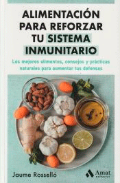 Alimentación para reforzar tu sistema inmunitario: Los mejores alimentos, consejos y prácticas naturales para aumentar tus defensas