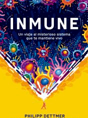 Inmune: un viaje al misterioso sistema que te mantiene vivo