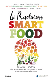 La revolución Smartfood: Dieta fundamental para la prevención del cáncer, de las enfermedades cardiovasculares, metabólicas y neurodegenerativas, y el control de peso
