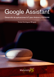 Google Assistant. Desarrollo de aplicaciones IoT para Arduino y ESP8266