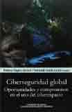 Ciberseguridad global. Oportunidades y compromisos en el uso del ciberespacio