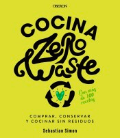 Cocina zero waste. Comprar, conservar y cocinar sin residuos