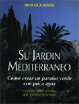 Su jardín mediterráneo. Cómo crear un paraíso verde con poca agua