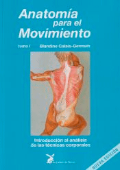 Anatomía para el movimiento. Vol.I, Introducción al análisis de las técnicas corporales