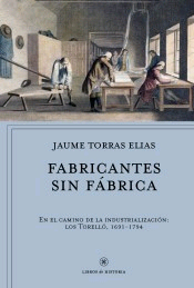 Fabricantes sin fábricas. En el camino de la industralización: Los Torelló, 1691-1794