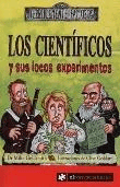 Los científicos y sus locos experimentos.