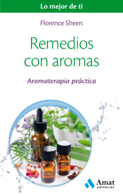 Remedios con aromas: Aromaterapia práctica