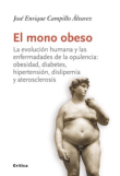 El mono obeso. La evolución humana y las enfermedades de la opulencia: obesidad, diabetes, hipertensión, dislipemia y aterosclerosis.