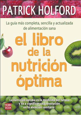 El libro de la nutrición óptima. La guía más completa, sencilla y actualizada de alimentación sana.