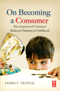 On Becoming a Consumer: The Development of Consumer Behavior Patterns in Childhood, , marketing | management
