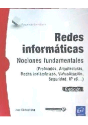 Redes Informáticas - Nociones fundamentales (6ª edición) (Protocolos, Arquitecturas, Redes inalámbricas, Virtualización, Seguridad, IPv6...), , informática