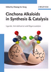Cinchona Alkaloids in Synthesis and Catalysis: Ligands, Immobilization and Organocatalysis, , química general