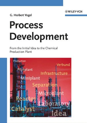 Process Development: From the Initial Idea to the Chemical Production Plant, , química general