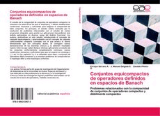 Conjuntos equicompactos de operadores definidos en espacios de Banach. Problemas relacionados con la compacidad de conjuntos de operadores compactos y débilmente compactos, , matemáticas