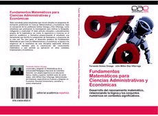 Fundamentos Matemáticos para Ciencias Administrativas y Económicas. Desarrollo del razonamiento matemático, relacionando la lógica y los conjuntos numéricos en contextos significativos., , economía | matemáticas