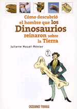 Cómo descubrió el hombre que los dinosaurios reinaron sobre la Tierra., , divulgación científica | historia | evolución