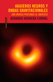 Agujeros negros y ondas gravitacionales de Herrera Corral, Gerardo, 9786078619245, CIENCIA Y CONOCIMIENTO, divulgación científica, Sexto Piso, Español