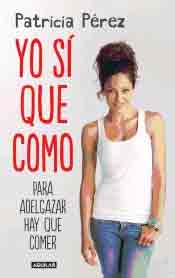 Yo sí que como de Patricia Pérez Fernández, 9788403013827, CIENCIAS APLICADAS / TECNOLOGÍA, alimentación, Aguilar, SA de Ediciones, Español