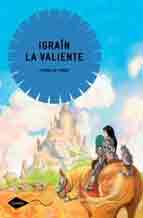 Igraín la valiente, , narrativa Infantil / Juvenil | lectura desde 10 años | Literatura I/J