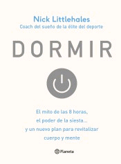 Dormir. El mito de las 8 horas, el poder de la siesta... y un nuevo plan para revitalizar cuerpo y mente, , salud
