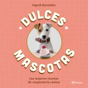 Dulces Mascotas. Las mejores recetas de repostería canina, , zootecnia | alimentación