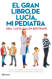 El gran libro de Lucía, mi pediatra: La guía más completa y actualizada sobre la salud de tu hijo desde el nacimiento a la adolescencia, , medicina | salud