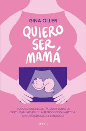 Quiero ser mamá de Oller, Gina, 9788408281450, MEDICINA, puericultura, Zenith, Español