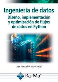 Ingeniería de datos. Diseño, implementación y optimización de flujos de datos en Python, , informática