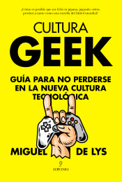 Cultura Geek de Lys, Miguel de, 9788411315142, INFORMÁTICA, informática, Almuzara, Español