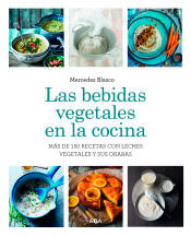 Las bebidas vegetales en la cocina. Más de 150 recetas con leches vegetales y sus okaras, , nutrición | alimentación | cocina