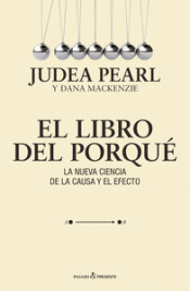 El libro del porqué. La nueva ciencia de la causa y el efecto, , ciencia y conocimiento general | divulgación científica