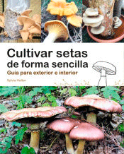 Cultivar setas de forma sencilla : guía para exterior e interior, , botánica | horticultura