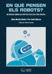 En què pensen els robots? de Martín Badia, Julia; Pau Valls Murtra, 9788413033457, INGENIERÍA, ingeniería, Pagès Editors, Catalán