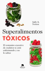 Superalimentos tóxicos de Norton, Sally K., 9788413442655, MEDICINA | CIENCIAS APLICADAS / TECNOLOGÍA, salud | alimentación, Alienta, Español